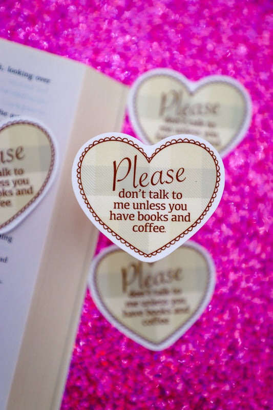 Please Don't Talk To Me Unless You Have Books And Coffee Sticker