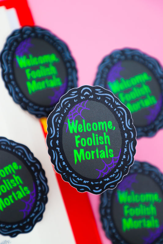 Welcome Foolish Mortals Sticker