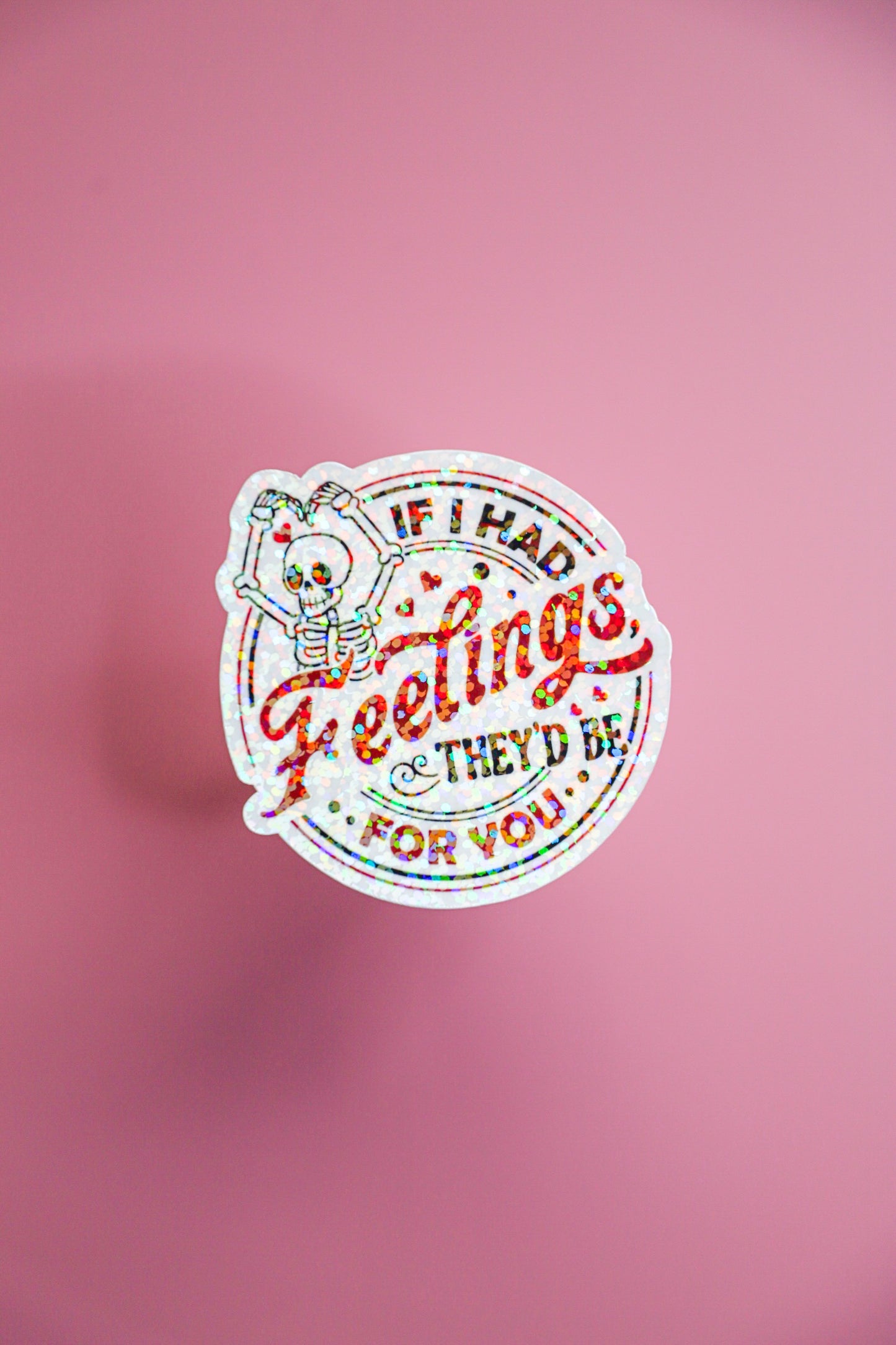 If I Had Feelings They’d Be For You Glitter Sticker