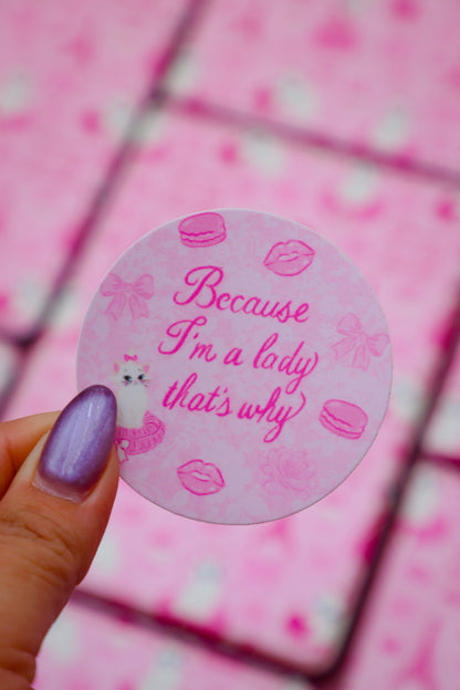 Because I'm A Lady That's Why Sticker