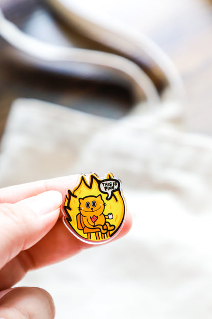 This Is Fine Cat Acrylic Pin